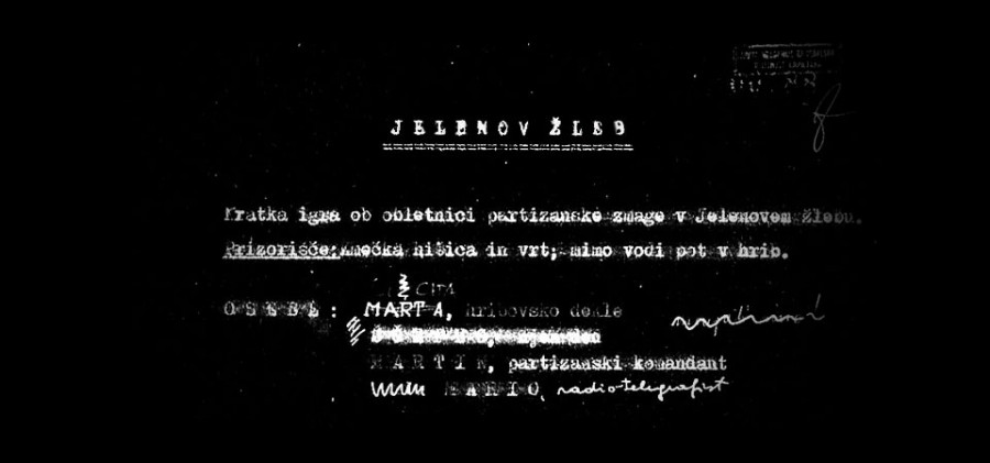 Premiere March 26, 1944 / The first ever performance to mark the anniversary of Partisans' victory in the woods of Jelenov žleb.

Director Lojze Potokar
Scenographer Drago Vidmar

Anica, mountain girl Ema Starc
Ščepec, her grandfather Milan Košak
Martin, Partisan commanding officer France Presetnik
Mario, telegraphist Marjan Marinc
Francesco Zvone Sintič
Member of the White Guard Maks Nosan
Partisan Stane Česnik
First Italian officer Ivo Tavčar
Second Italian officer Nace Simončič

Prompter Majda Dobovišek